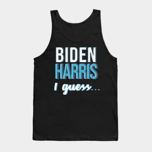 Biden Harris I guess... Tank Top